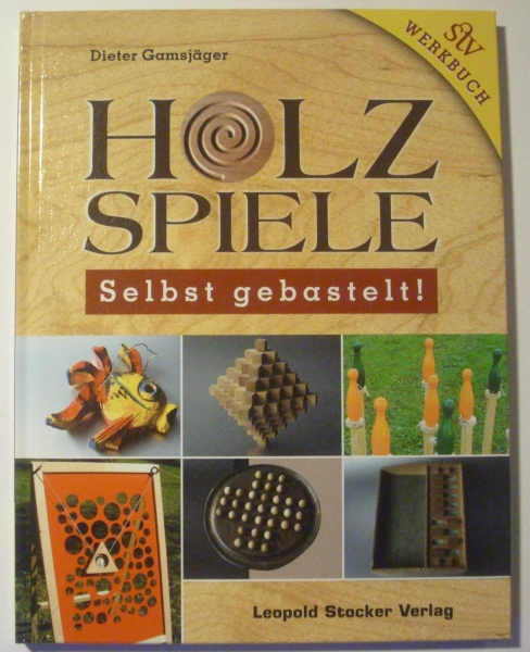 Holzspiele - Selbst gebastelt! von Dieter Gamsjäger